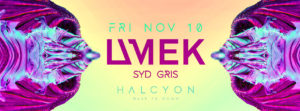 Nov 10 - UMEK & Syd Gris at Halcyon