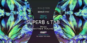 Fri May 24 - Super8 & Tab X Dolby Atmos