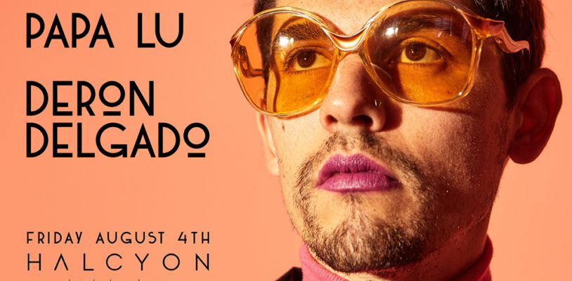 Aug 4 – Nick Monaco + Papa Lu, Deron Delgado