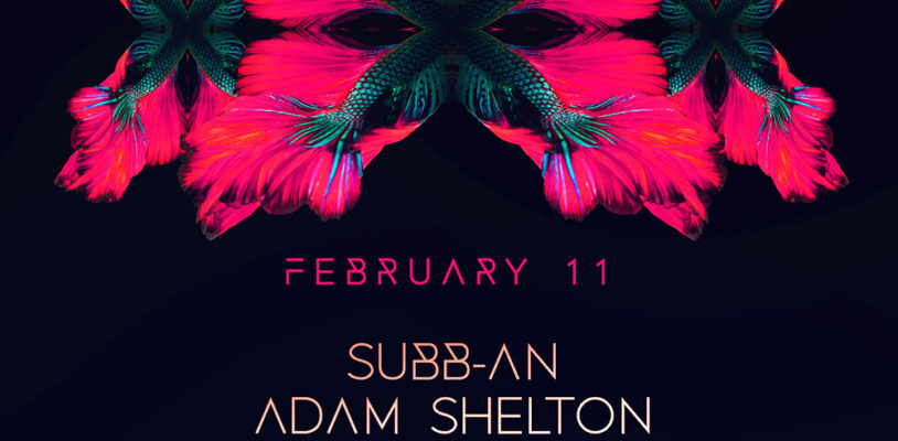 FEB 11 – Subb-An & Adam Shelton