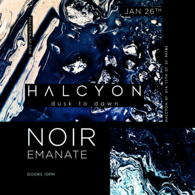 Jan 26 - Noir + Emanate at Halcyon