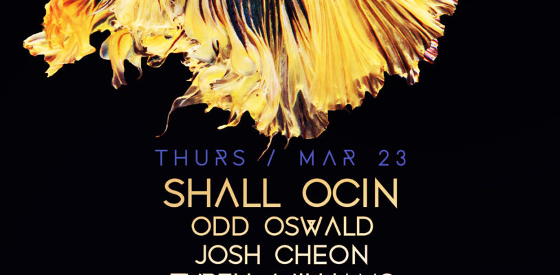 Mar 23 – Shall Ocin I Odd Oswald I Josh Cheon I Tyrel Williams I Native Behavior