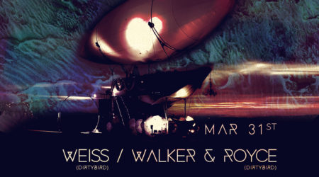 Mar 31 – Weiss + Walker & Royce (Dirtybird)