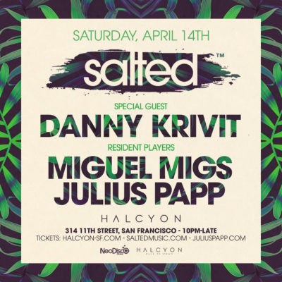 Sat Apr 14 - Salted: Danny Krivit + Miguel Migs + Julius Papp
