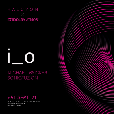 Fri Sept 21 - i_o (Dolby Atmos Set)