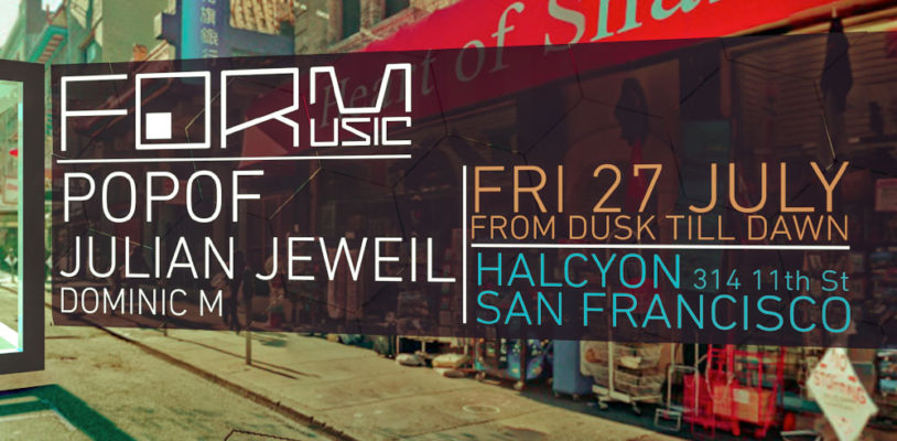 Fri July 27 - Form Music Presents Popof + Julian Jeweil